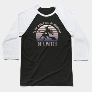 In A World Full Of Princesses Be A Witch Funny Halloween Retro Vintage Tee Baseball T-Shirt